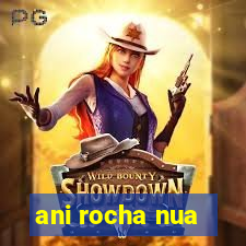 ani rocha nua